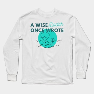 Funny A wise doctor once wrote Long Sleeve T-Shirt